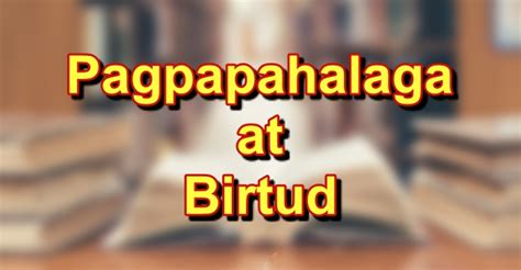 Pagpapahalaga At Birtud: Kahulugan At Halimbawa .